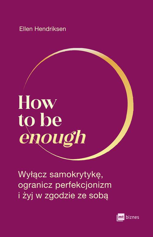Tytuł: How to be enough
Autor: Ellen Hendriksen
Wydawnictwo: MT Biznes
Formaty: EPUB, MOBI