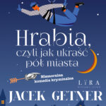 Tytuł: Hrabia, czyli jak ukraść pół miasta
Autor: Jacek Getner
Wydawnictwo: Wydawnictwo Lira
Formaty: EPUB, PDF