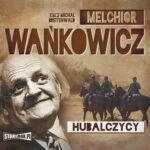 Tytuł: Hubalczycy
Autor: Melchior Wańkowicz
Wydawnictwo: Storybox
Formaty: MP3
