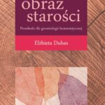 Tytuł: Humanistyczny obraz starości. Przesłanki dla gerontologii humanistycznej
Autor: Elżbieta Dubas
Wydawnictwo: Wydawnictwo Uniwersytetu Łódzkiego
Formaty: PDF