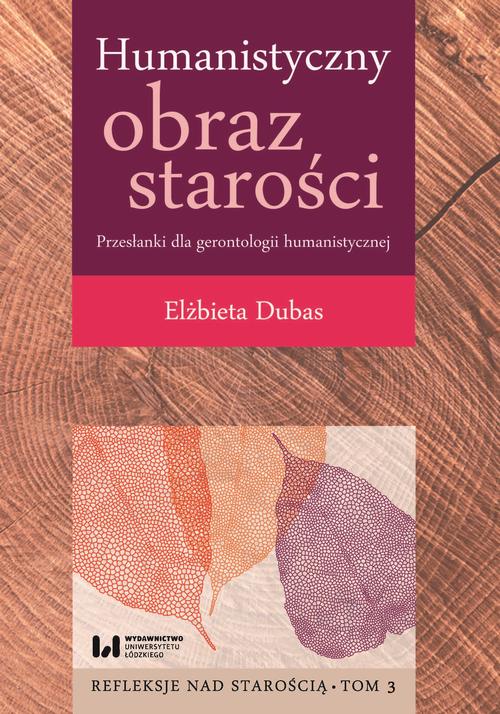 Tytuł: Humanistyczny obraz starości. Przesłanki dla gerontologii humanistycznej
Autor: Elżbieta Dubas
Wydawnictwo: Wydawnictwo Uniwersytetu Łódzkiego
Formaty: PDF