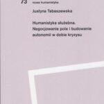 Humanistyka służebna Negocjowanie pola i budowanie autonomii w dobie kryzysu — okładka e-booka