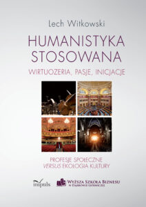 Tytuł: Humanistyka stosowana. wirtuozeria, pasje, inicjacje
Autor: Lech Witkowski
Wydawnictwo: Impuls
Formaty: EPUB, MOBI