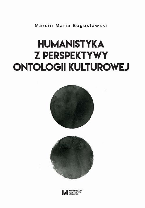 Tytuł: Humanistyka z perspektywy ontologii kulturowej
Autor: Marcin Maria Bogusławski
Wydawnictwo: Wydawnictwo Uniwersytetu Łódzkiego
Formaty: PDF