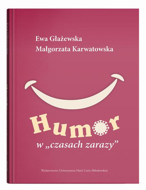 Tytuł: Humor w czasach zarazy
Autor: Ewa Głażewska, Małgorzata Karwatowska
Wydawnictwo: UMCS
Formaty: PDF
