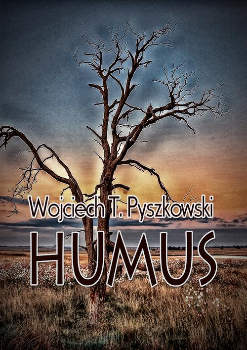 Tytuł: Humus
Autor: Wojciech T. Pyszkowski
Wydawnictwo: Wydawnictwo e-bookowo
Formaty: PDF, MOBI, EPUB