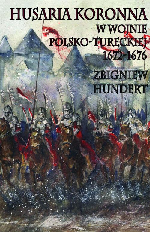 Tytuł: Husaria Koronna w wojnie polsko-tureckiej 1672-1676
Autor: Zbigniew Hundert
Wydawnictwo: Napoleon V
Formaty: MOBI, EPUB, PDF