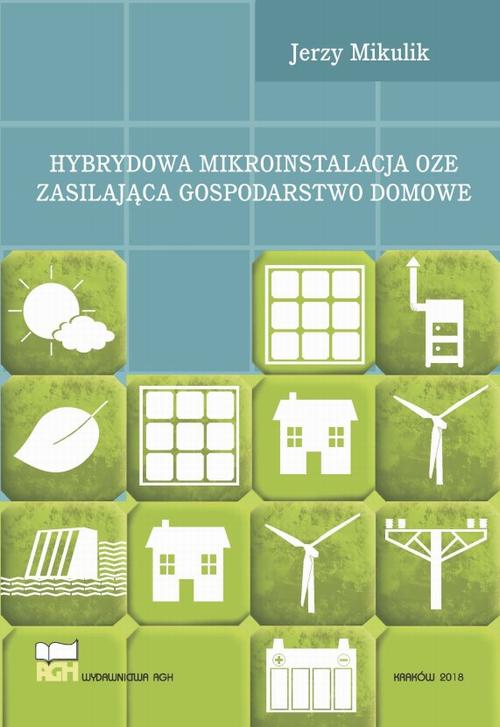 Tytuł: Hybrydowa mikroinstalacja OZE zasilająca gospodarstwo domowe
Autor: Jerzy Mikulik
Wydawnictwo: Wydawnictwa AGH
Formaty: PDF
