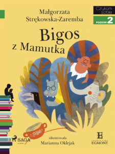 Tytuł: I am reading - Czytam sobie. Bigos z Mamutka
Autor: Małgorzata Strękowska-Zaremba
Wydawnictwo: SAGA Egmont
Formaty: EPUB, MOBI