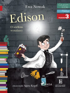 Tytuł: I am reading - Czytam sobie. Edison - O wielkim wynalazcy
Autor: Ewa Nowak
Wydawnictwo: SAGA Egmont
Formaty: EPUB, MOBI