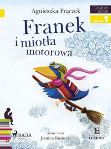 Tytuł: I am reading - Czytam sobie. Franek i miotła motorowa
Autor: Agnieszka Frączek
Wydawnictwo: SAGA Egmont
Formaty: EPUB, MOBI
