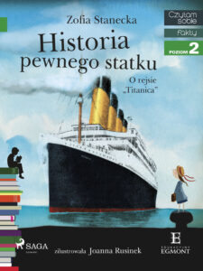 Tytuł: I am reading - Czytam sobie. Historia pewnego statku - O rejsie "Titanica"
Autor: Zofia Stanecka
Wydawnictwo: SAGA Egmont
Formaty: EPUB, MOBI