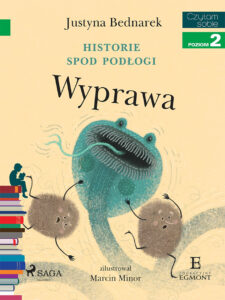 Tytuł: I am reading - Czytam sobie. Historie spod podłogi - Wyprawa
Autor: Justyna Bednarek
Wydawnictwo: SAGA Egmont
Formaty: EPUB, MOBI