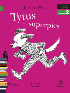 Tytuł: I am reading - Czytam sobie. Tytus - superpies
Autor: Joanna Olech
Wydawnictwo: SAGA Egmont
Formaty: EPUB, MOBI