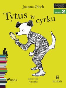 Tytuł: I am reading - Czytam sobie. Tytus w cyrku
Autor: Joanna Olech
Wydawnictwo: SAGA Egmont
Formaty: EPUB, MOBI
