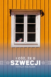 Tytuł: I cóż, że o Szwecji
Autor: Natalia Kołaczek
Wydawnictwo: Czwarta Strona
Formaty: EPUB, MOBI