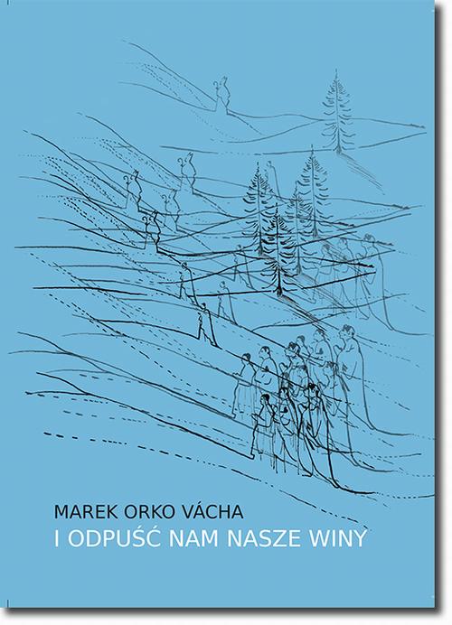 Tytuł: I odpuść nam nasze winy
Autor: Marek Orko Vácha
Wydawnictwo: BEL Studio
Formaty: PDF