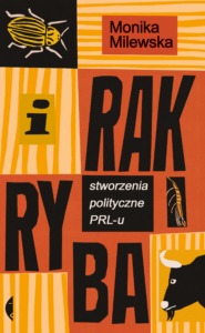 Tytuł: I rak ryba. Stworzenia polityczne PRL-u
Autor: Monika Milewska
Wydawnictwo: Wydawnictwo Czarne
Formaty: EPUB, MOBI
