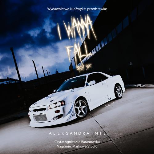 Tytuł: I Wanna Fall. Bright Side
Autor: Aleksandra Nil
Wydawnictwo: NieZwykłe
Formaty: MP3