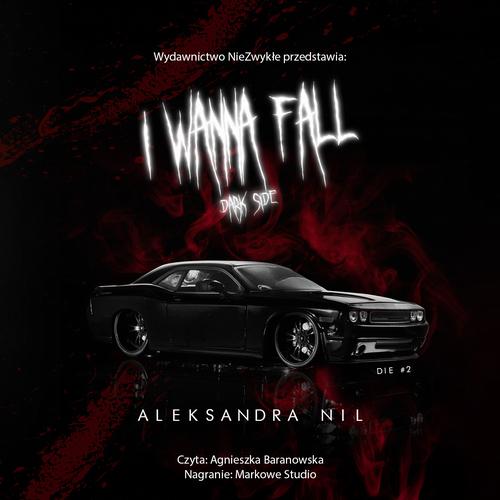 Tytuł: I Wanna Fall. Dark Side
Autor: Aleksandra Nil
Wydawnictwo: NieZwykłe
Formaty: MP3