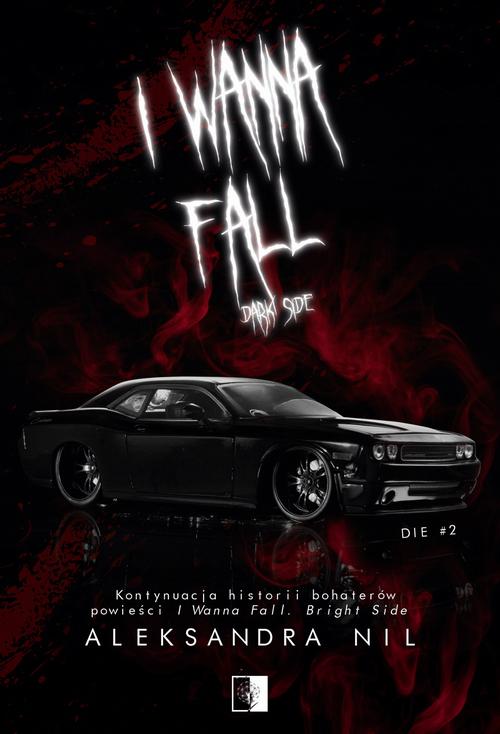 Tytuł: I Wanna Fall. Dark Side
Autor: Aleksandra Nil
Wydawnictwo: NieZwykłe
Formaty: MOBI, EPUB