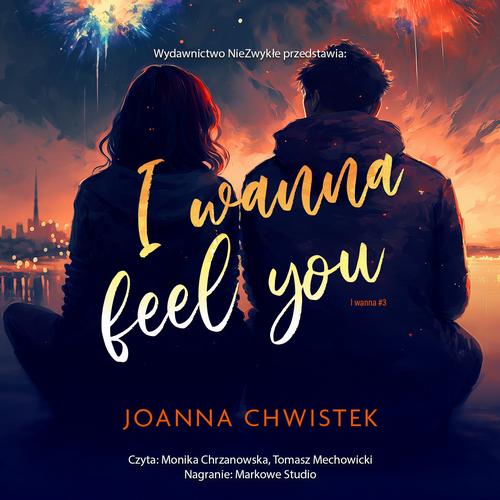 Tytuł: I Wanna Feel You
Autor: Joanna Chwistek
Wydawnictwo: NieZwykłe
Formaty: MP3