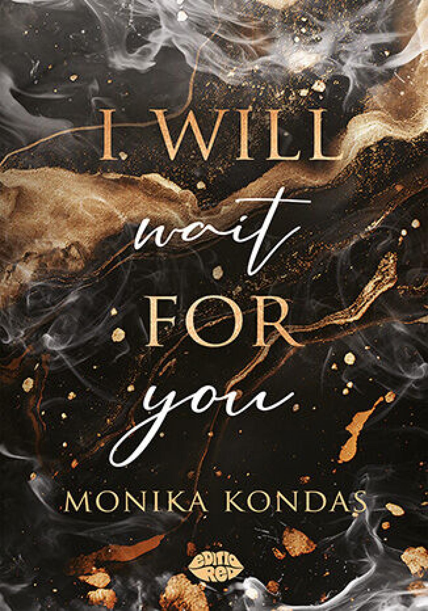 Tytuł: I will wait for you
Autor: Monika Kondas
Wydawnictwo: EditioRed
Formaty: PDF