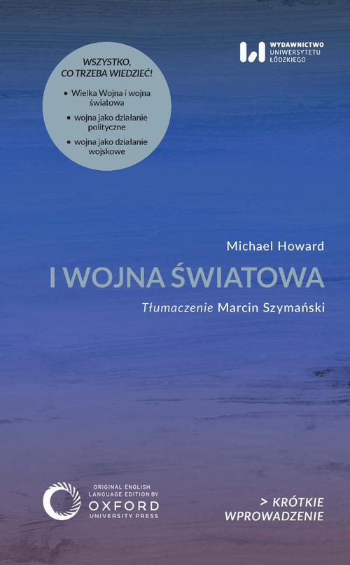 Tytuł: I wojna światowa
Autor: Michael Howard
Wydawnictwo: Wydawnictwo Uniwersytetu Łódzkiego
Formaty: MOBI, EPUB, PDF