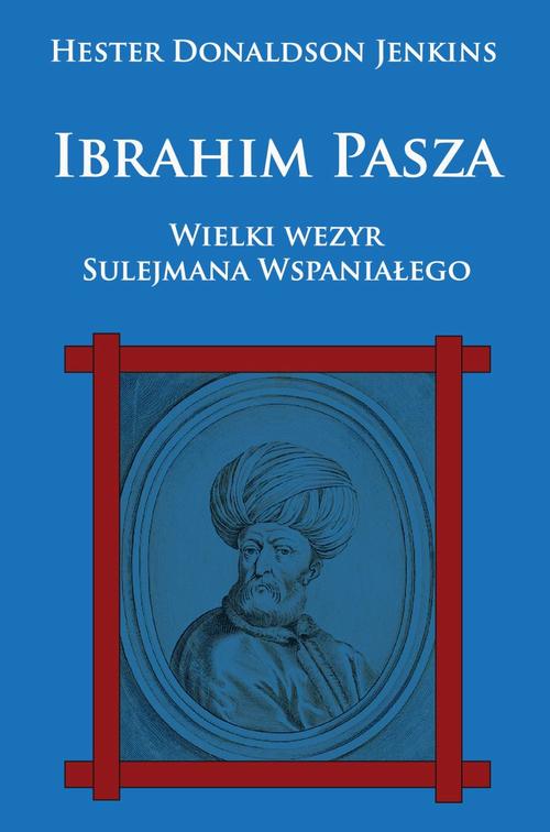 Tytuł: Ibrahim Pasza
Autor: Hester Donaldson Jenkins
Wydawnictwo: Napoleon V
Formaty: EPUB, MOBI
