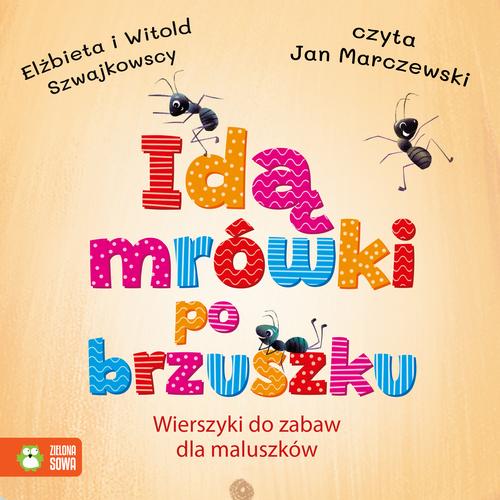 Tytuł: Idą mrówki po brzuszku. Wierszyki do zabaw dla maluszków
Autor: Elżbieta Szwajkowska, Witold Szwajkowski
Wydawnictwo: Zielona Sowa
Formaty: MP3