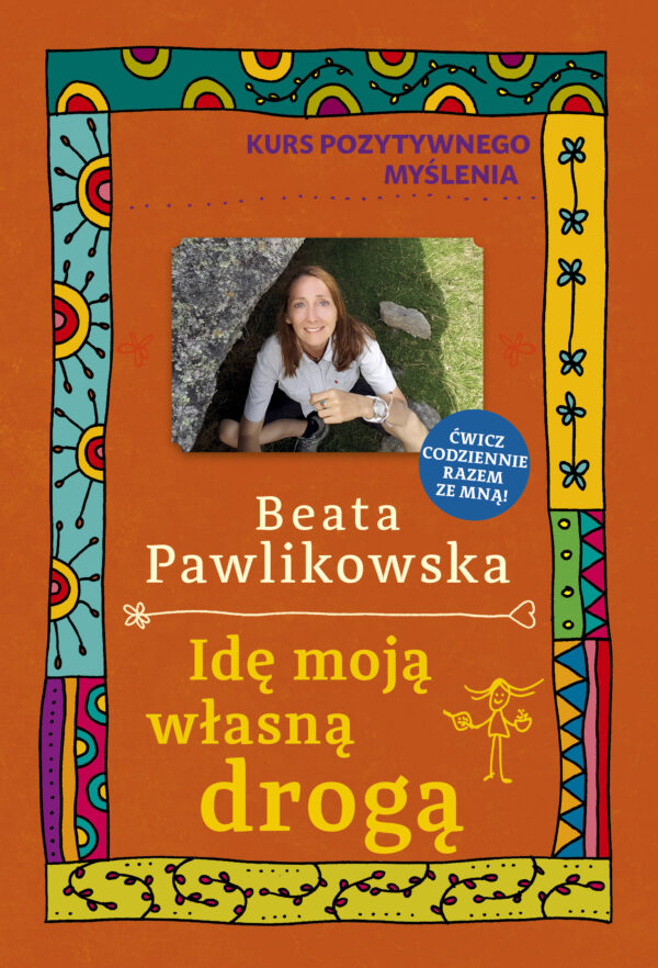 Tytuł: Idę moją własną drogą. Kurs pozytywnego myślenia
Autor: Beata Pawlikowska
Wydawnictwo: Słowo Pisane
Formaty: EPUB, MOBI