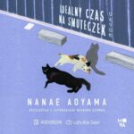 Tytuł: Idealny czas na smuteczek
Autor: Nanae Aoyama
Wydawnictwo: Mova
Formaty: MP3