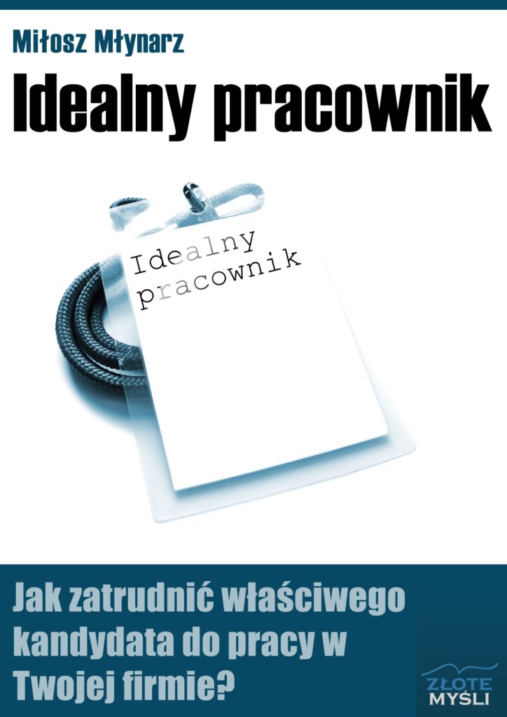 Idealny pracownik. Jak zatrudnić właściwego kandydata do pracy w Twojej firmie? — okładka