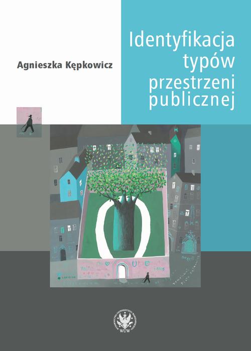 Tytuł: Identyfikacja typów przestrzeni publicznej
Autor: Agnieszka Kępkowicz
Wydawnictwo: Wydawnictwa Uniwersytetu Warszawskiego
Formaty: PDF, MOBI, EPUB