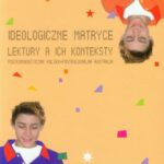 Tytuł: Ideologiczne matryce Lektury a ich konteksty
Autor: Anna Ślósarz
Wydawnictwo: Universitas
Formaty: PDF