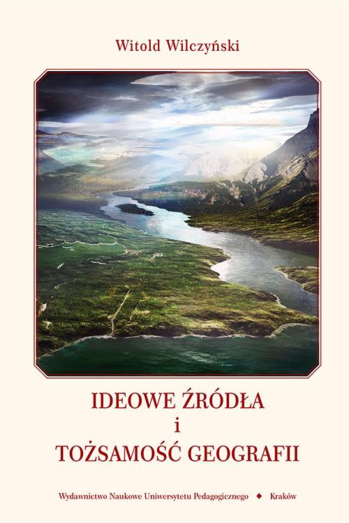 Tytuł: Ideowe źródła i tożsamość geografii
Autor: Witold Wilczyński
Wydawnictwo: Uniwersytet Pedagogiczny w Krakowie
Formaty: PDF