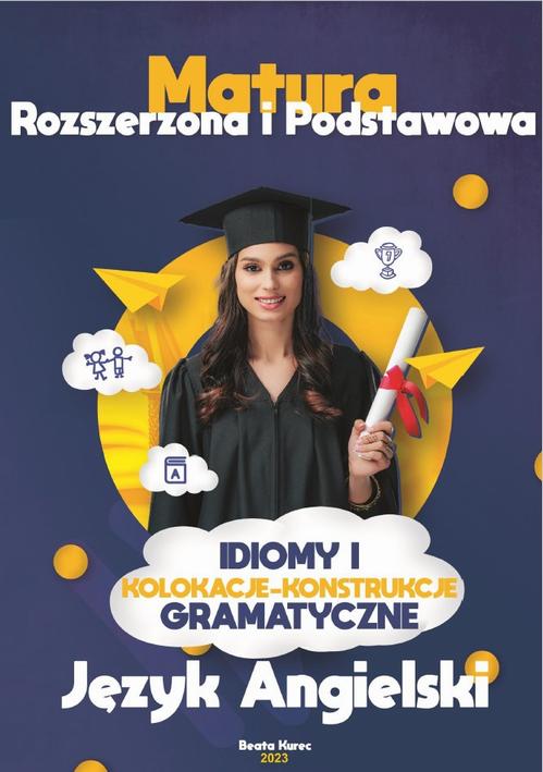 Tytuł: Idiomy i kolokacje w konstrukcjach gramatycznych
Autor: Beata Kurec
Wydawnictwo: Beata Kurec
Formaty: PDF