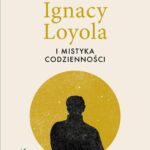 Ignacy Loyola i mistyka codzienności — okładka e-booka