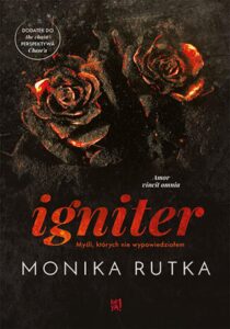 Tytuł: Igniter. Myśli, których nie wypowiedziałem
Autor: Monika Rutka
Wydawnictwo: BeYA
Formaty: EPUB, PDF, MOBI