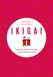 Tytuł: IKIGAI. Japoński sekret długiego i szczęśliwego życia
Autor: Francesc Miralles Contijoch, Hector Garcia Piugcerver
Wydawnictwo: Muza
Formaty: EPUB, MOBI