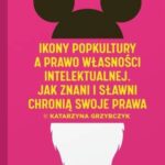 Tytuł: Ikony popkultury a prawo własności intelektualnej. Jak znani i sławni chronią swoje prawa
Autor: Katarzyna Grzybczyk
Wydawnictwo: Wolters Kluwer
Formaty: PDF