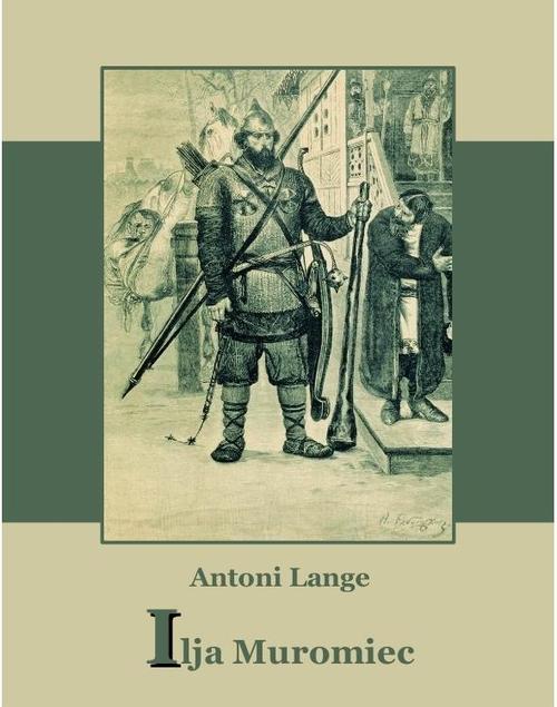 Tytuł: Ilija Muromiec
Autor: Antoni Lange
Wydawnictwo: Armoryka
Formaty: MOBI, EPUB