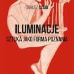Tytuł: Iluminacje
Autor: Dariusz Czaja
Wydawnictwo: Wydawnictwo Uniwersytetu Łódzkiego
Formaty: PDF, EPUB, MOBI