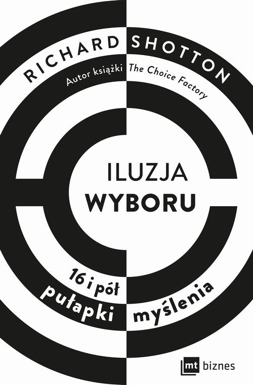 Tytuł: Iluzja wyboru
Autor: Richard Shotton
Wydawnictwo: MT Biznes
Formaty: EPUB, MOBI