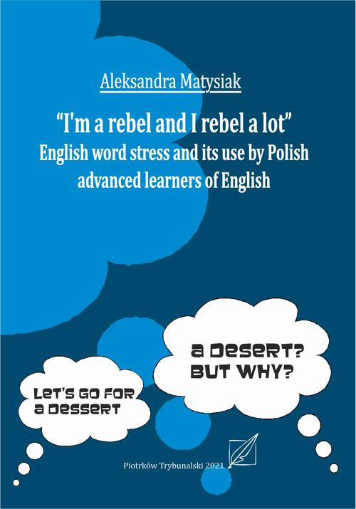Tytuł: "I`m a rebel and I rebel a lot". English work stress and its use by Polish advanced learners of English.
Autor: Aleksandra Matysiak
Wydawnictwo: Uniwersytet Jana Kochanowskiego
Formaty: PDF