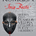 Tytuł: Imię Bestii. Historia życia François Villona, czyli dzieje poety i mordercy
Autor: Jacek Komuda
Wydawnictwo: Fabryka Słów
Formaty: EPUB, MOBI