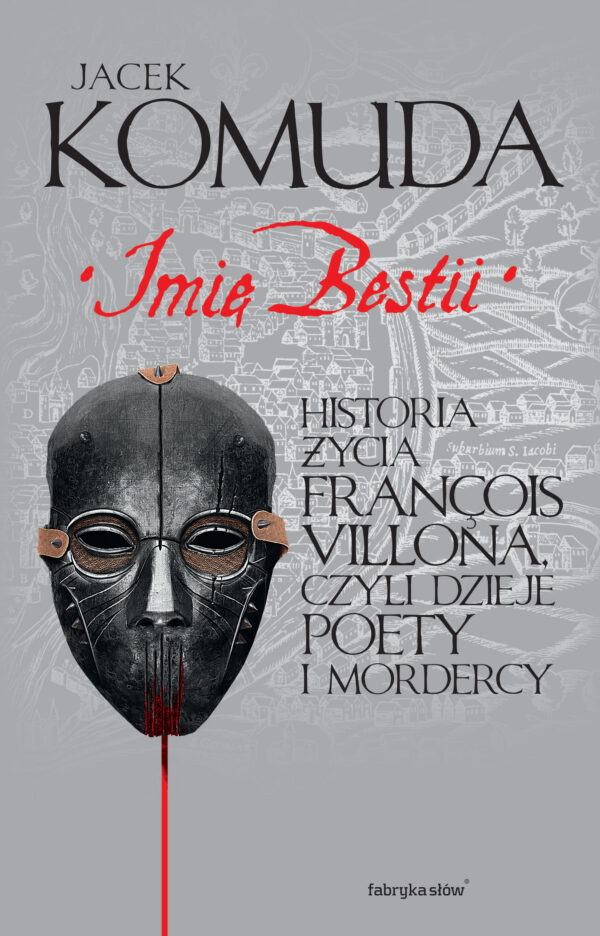 Imię Bestii. Historia życia François Villona, czyli dzieje poety i mordercy — okładka e-booka