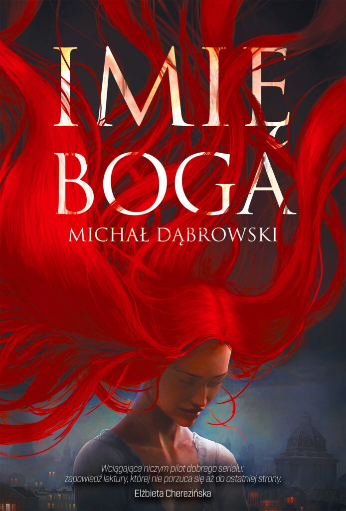 Tytuł: Imię Boga
Autor: Michał Dąbrowski
Wydawnictwo: Zysk i S-ka
Formaty: EPUB, MOBI