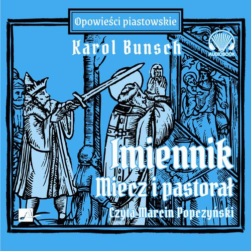 Tytuł: Imiennik – Miecz i pastorał
Autor: Karol Bunsch
Wydawnictwo: Aleksandria
Formaty: MP3