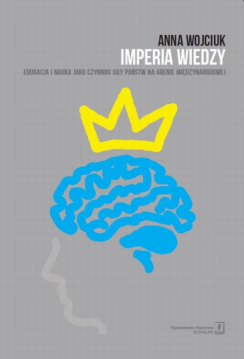 Tytuł: Imperia wiedzy. Edukacja i nauka jako czynniki siły państw na arenie międzynarodowej
Autor: Anna Wojciuk
Wydawnictwo: Scholar
Formaty: PDF